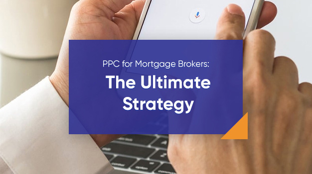 PPC for Mortgage Brokers: The Ultimate Strategy